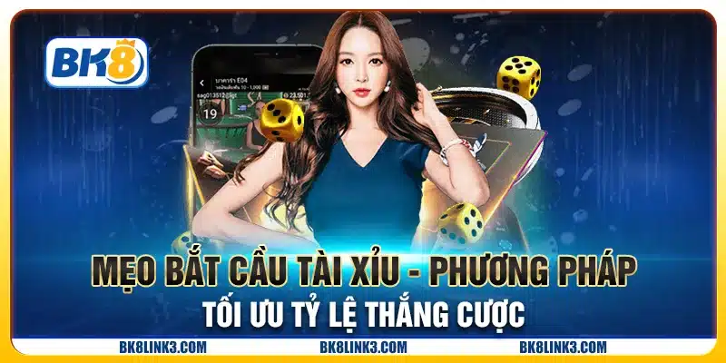 Mẹo bắt cầu tài xỉu - Phương pháp tối ưu tỷ lệ thắng cược