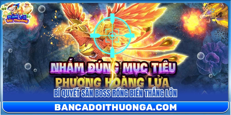 Mẹo săn boss Rồng Biển để thắng lớn