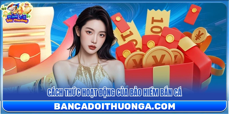 Nguyên lý vận hành của hệ thống bảo hiểm trong bắn cá