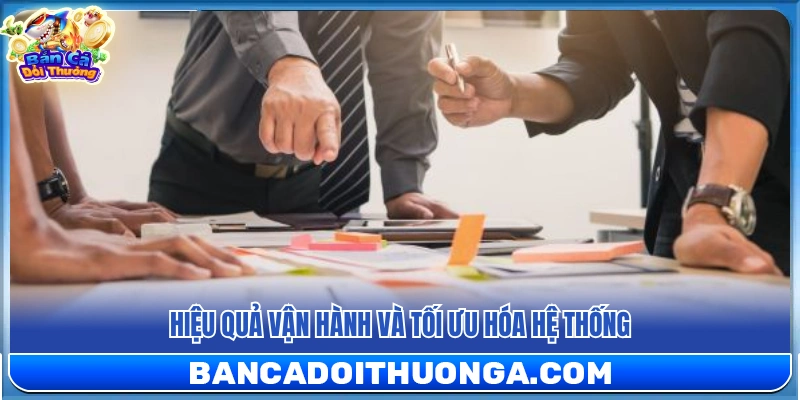 Nâng cao năng lực quản lý và cải tiến bộ máy vận hành